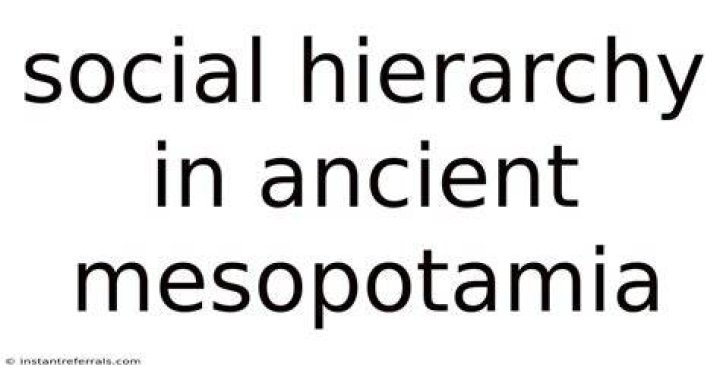 Understanding Social Hierarchy In Ancient Mesopotamia
